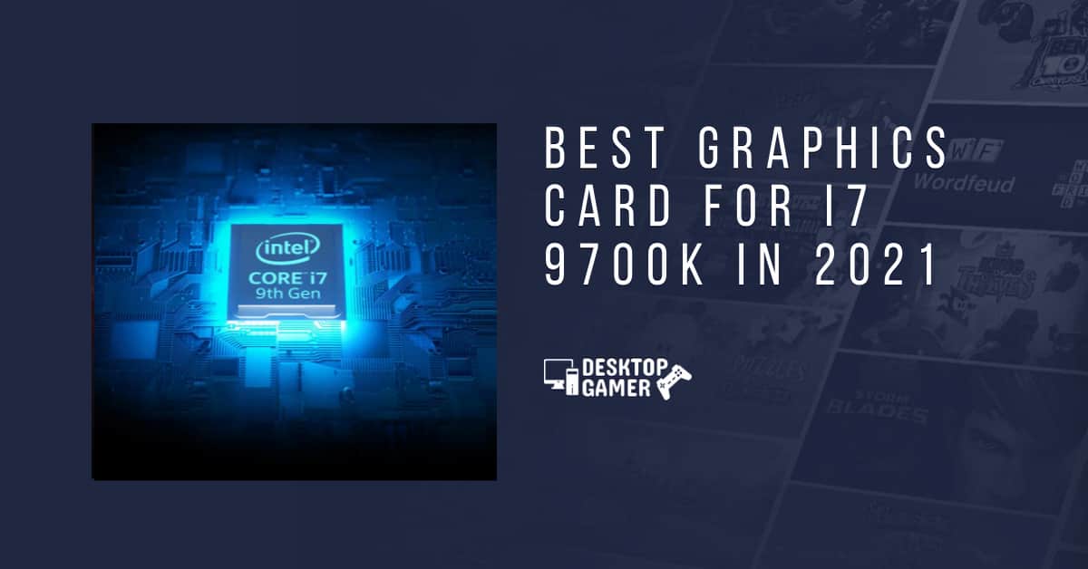 Best Graphics Card for i7 9700K In 2021