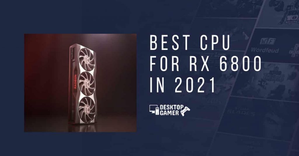 Best CPU for RX 6800 In 2021
