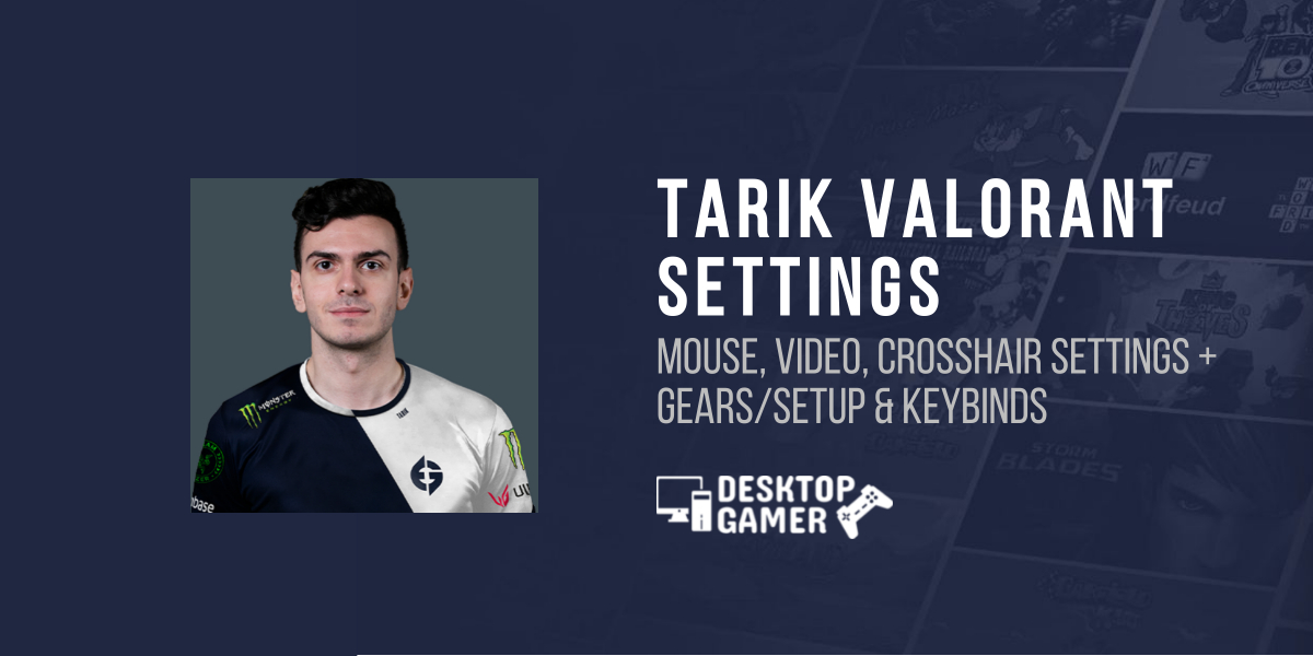 TARIK Valorant Settings: Gears, PC Setup & More