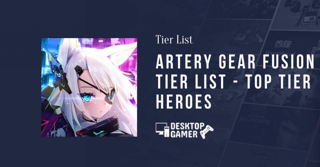 Artery Gear Fusion 等级列表 [月] [年] - 顶级英雄
