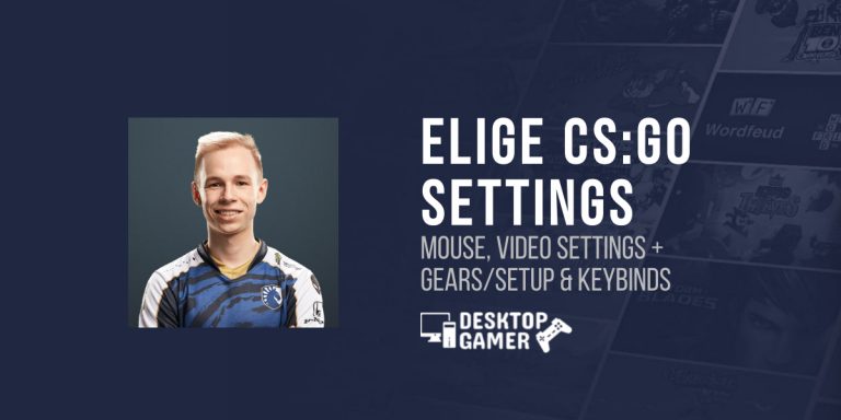 ELIGE CSGO Settings: Mouse, Video Settings + Gears/Setup& Keybinds