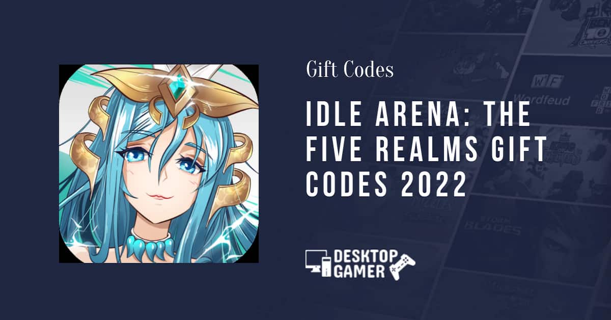 Idle Arena: The Five Realms Gift codes 2022 - Desktopgamer