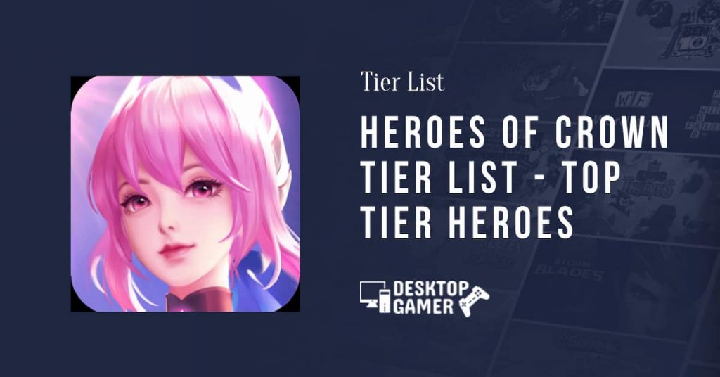 Heroes of Crown-niveaulijst - Top Tier Heroes
