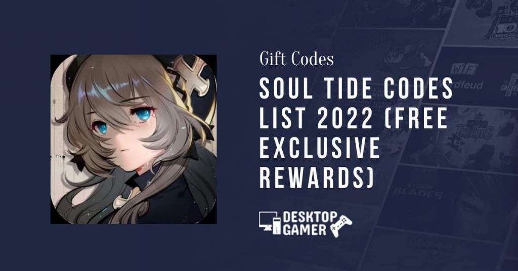 Soul Tide Codes List 2022 (Free Exclusive Rewards) - Desktopgamer