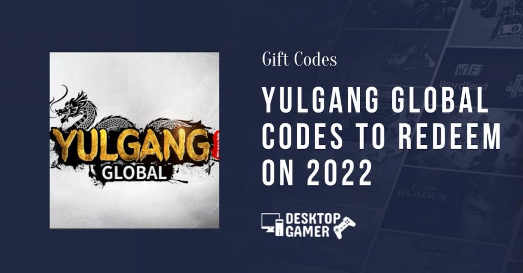 Yulgang Global Codes To Redeem On 2022 - DesktopGamer