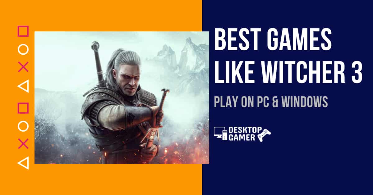 Best Games Like Witcher 3 For PC & Windows