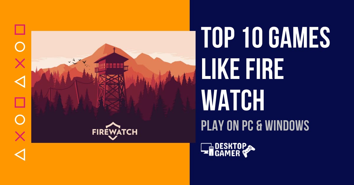 Top 10 Games Like Fire Watch For PC & Windows