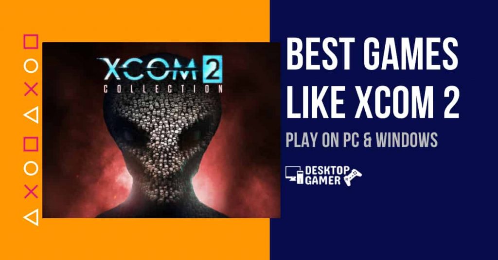 Best Games Like Xcom 2 For PC & Windows