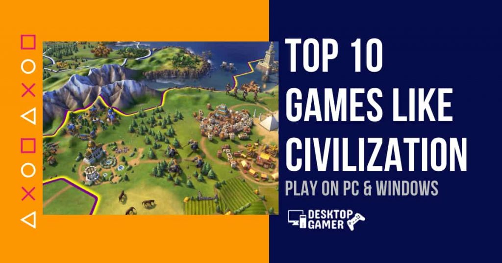 Top 10 Games Like Civilization For PC & Windows