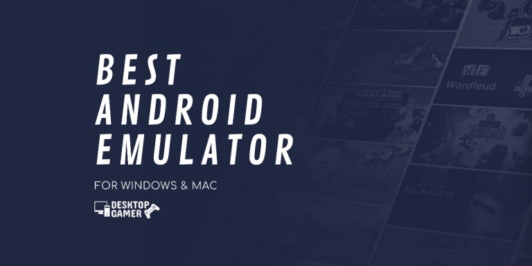 Best Android Emulator For PC – Download for Windows & Mac